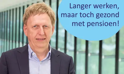 Langer werken, maar toch gezond met pensioen!